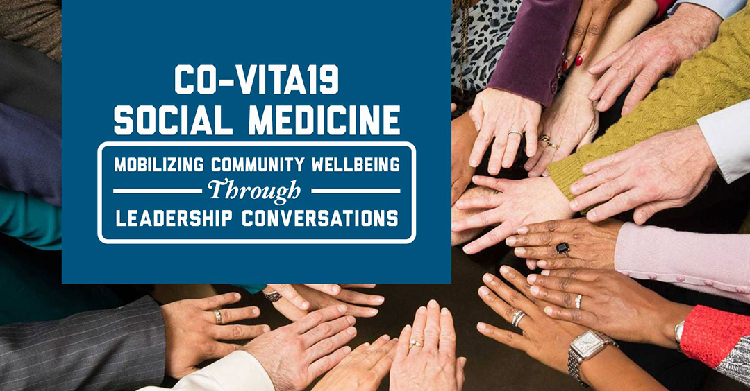 CO-VITA19 social medicine, mobilizing community wellbeing through leadership conversations