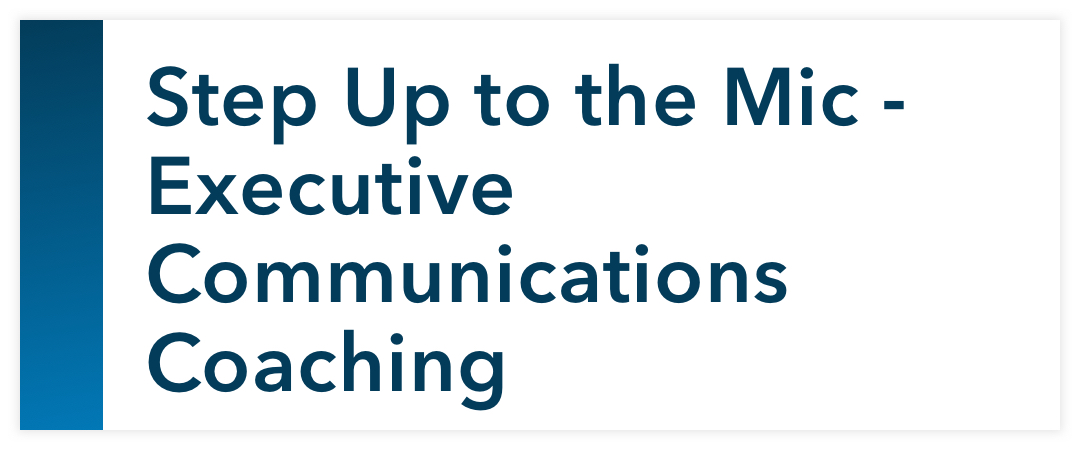 Step Up to the Mic - Executive Communications Coaching