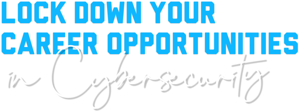 Lock down your career opportunities in cybersecurity